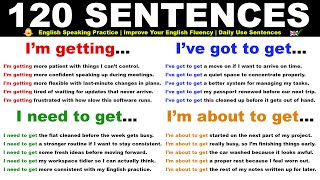 I’m getting… I’ve got to get… I need to get… I’m about to get… – 120 Daily Use English Sentences