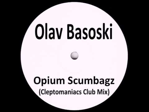 Olav Basoski - Opium Scumbagz (Cleptomaniacs Club Mix)