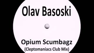 Olav Basoski - Opium Scumbagz (Cleptomaniacs Club Mix)