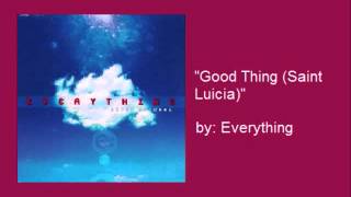 Everything- &quot;Good Thing (St. Luicia)&quot;