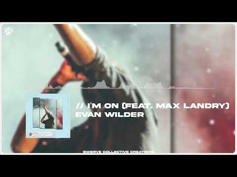 Evan Wilder - I'm On (feat. Max Landry)