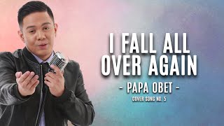 I Fall All Over Again | Papa Obet