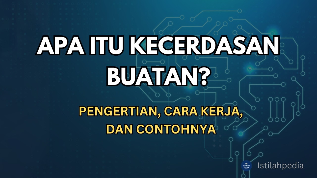 Apa Itu Kecerdasan Buatan (AI)? Pengertian, Cara Kerja, dan Contohnya