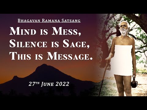 414. Bhagavan Ramana Satsang - Mind is Mess, Silence is Sage, THIS IS MESSAGE.