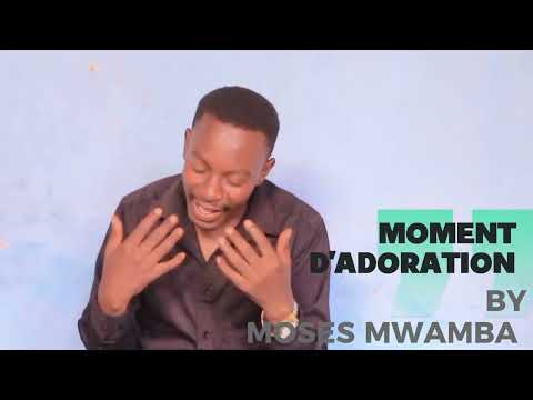 MOMENT D'ADORATION BY MOSES MWAMBA 🙏