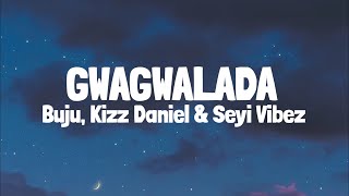 BNXN fka Buju, Kizz Daniel & Seyi Vibez - GWAGWALADA (Lyrics)