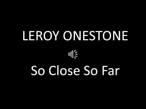 Leroy Onestone - So close so far