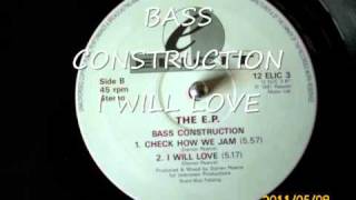BASS CONSTRUCTION I WILL LOVE