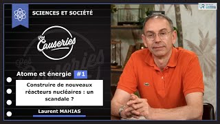 Les Causeries Sciences et société - Atome et énergie #1 – Construire de nouveaux réacteurs nucléaires : un scandale ?