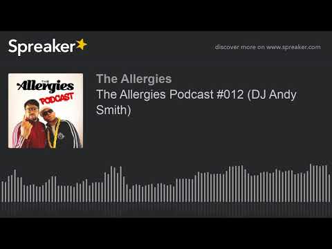 The Allergies Podcast #012 (DJ Andy Smith)
