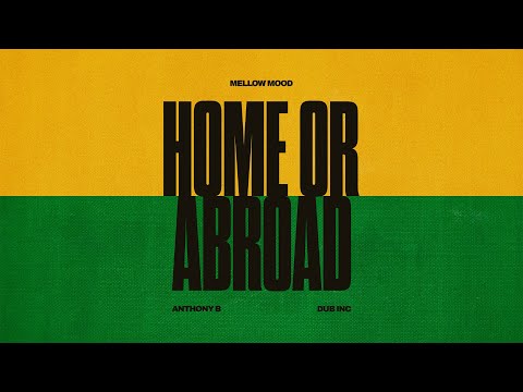 Mellow Mood feat. Anthony B & Dub Inc - Home or Abroad (Lyrics video)