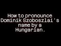 How to pronounce Dominik Szoboszlai's name by a Hungarian.