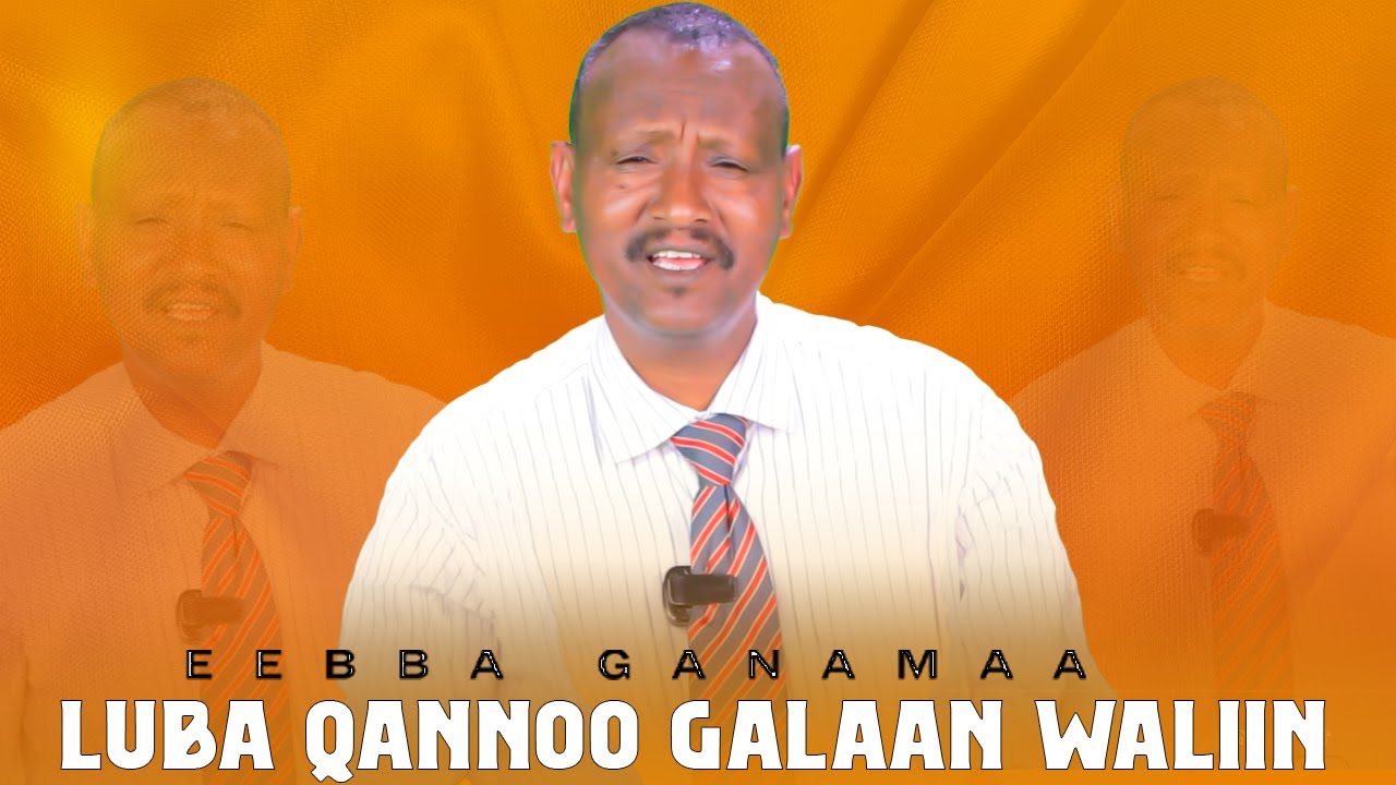 Eebbba Ganamaa Luba Qannoo Galaan Waliin /697