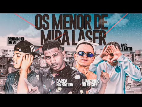 BARCA NA BATIDA, LUANZINHO DO RECIFE, BRUNINHO DA VT, MC JMITO - OS MENOR DE MIRA LASER