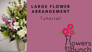 Large Flower Arrangement - Tutorial - Flowers by the Bunch