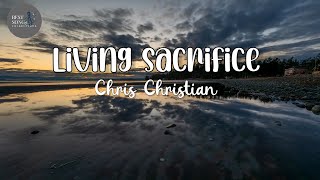 Chris Christian - Living Sacrifice (Lyrics)