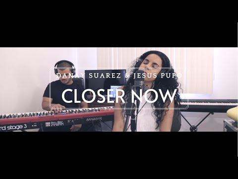 Closer Now -  Danay Suárez