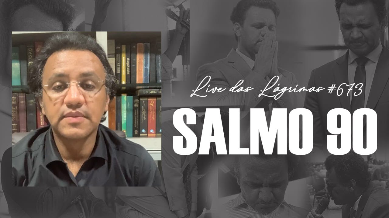 Live das Lágrimas 673 - Salmo 90