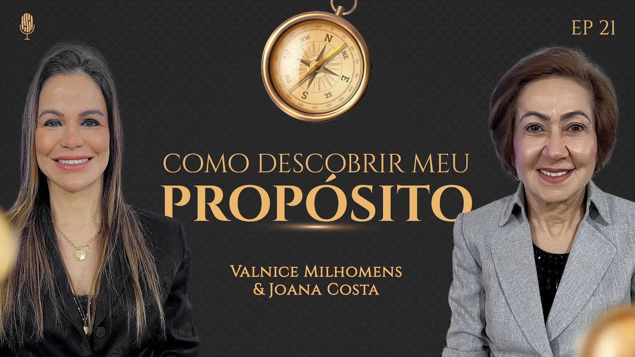 PROPÓSITO - Como descobrir meu propósito - Podcast Valnice Milhomens e Joana Costa | EP 21