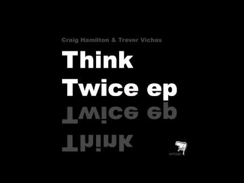 Craig Hamilton & Trevor Vichas - Think Twice | Flatpack Traxx