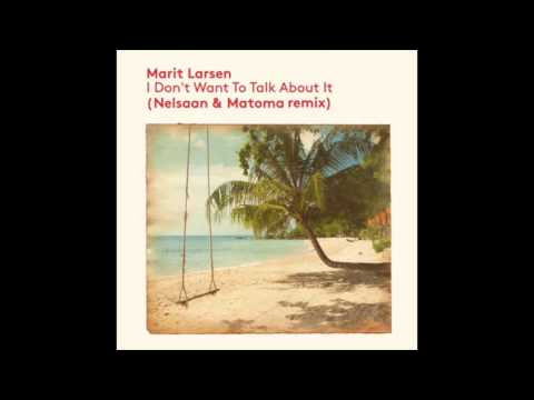 Marit Larsen - I Don't Want To Talk About It (Nelsaan & Matoma Remix)