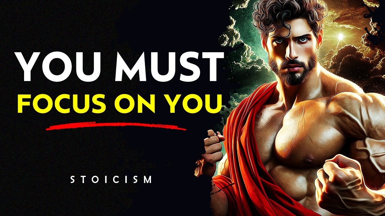 YOU MUST FOCUS ON YOU  Motivational Video  I  Stoicism