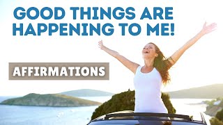 Good Things Are Happening to Me Affirmations | Gratitude &amp; Intentions