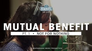 Mutual Benefit - Pt. 1, Not For Nothing | Shaking Through