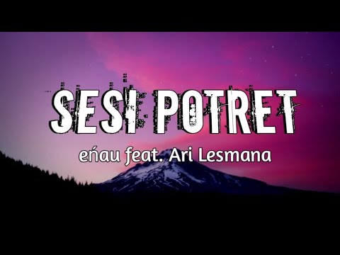 eńau Feat. Ari Lesmana - SESI POTRET (Lirik lagu)