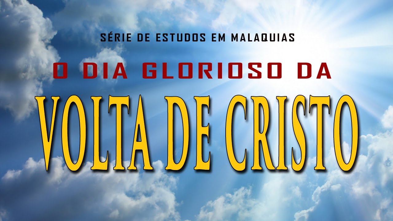 O DIA GLORIOSO DA VOLTA DE CRISTO - Série em Malaquias 4:1-6