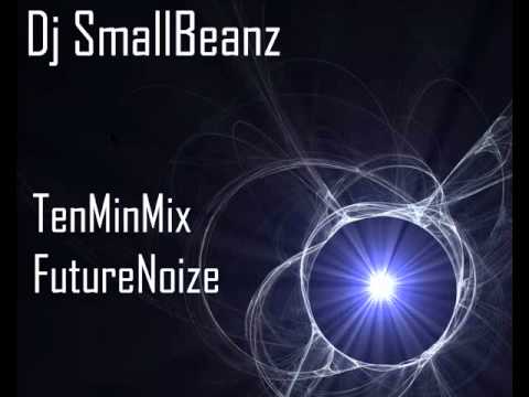 DjSmallBeanz - TenMinMix - FutureNoize Mix