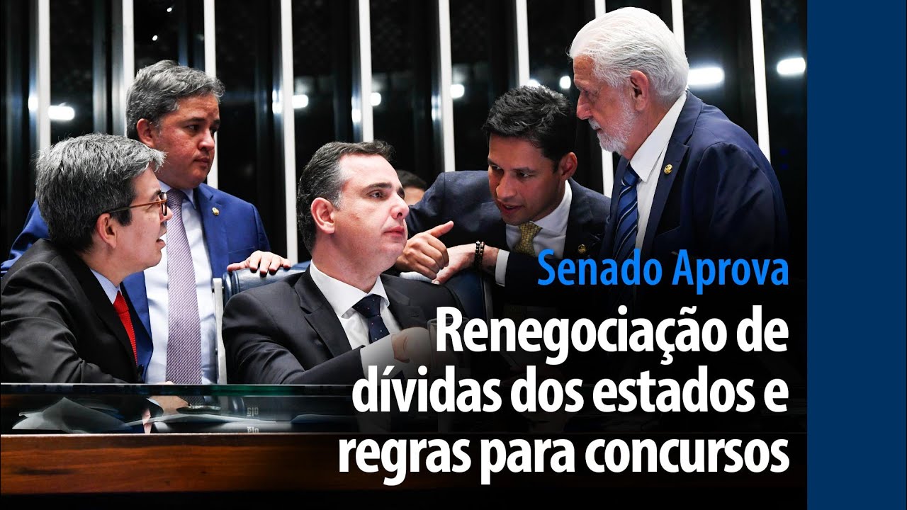 Senado Aprova: renegociação de dívidas dos estados e regras para concursos