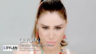 Ceylan - Karakız Kurbanın Olim (Official Video)