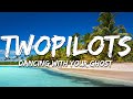 TWOPILOTS Dancing With Your Ghost Lyrics