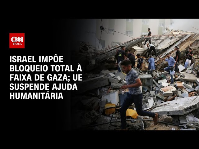 Israel impõe bloqueio total à Faixa de Gaza; UE suspende ajuda humanitária | LIVE CNN