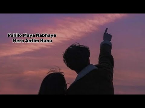 Pahilo Maya Navaye Mero Antim Hunu Lyrics || Apurva Tamang