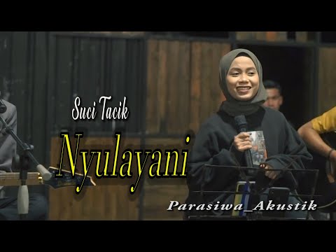 SUCI TACIK -NYULAYANI COVER (PARASIWA AKUSTIK)