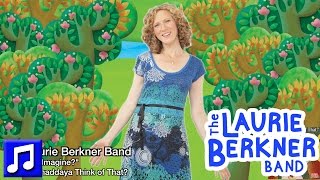 "Can You Imagine?" by The Laurie Berkner Band from "Whaddaya Think Of That?"