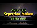 CHORD + LIRIK - SEPERTIGA MALAM - ZINIDIN ZIDAN FT. TRI SUAKA