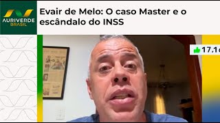 Evair de Melo: O caso Master e o escândalo do INSS