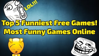 Top 5 Funniest Free Games Most Funny Games Online