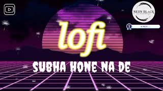 Hindi Night Party Song || Subha_Hone_Na_De || Hindi Lofi Song || Reverb & Slowed || 2023