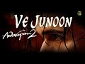 Ve Junoon - Awarapan 2 - Mithoon - Sayeed Quadri - Subodhh Sharma