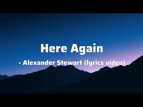 Here again - Alexander Stewart (lyrics video)