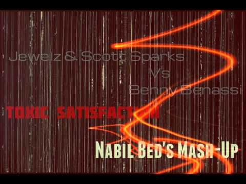 Jewelz & Scott Sparks Vs Benny Benassi - Toxic Satisfaction (Nabil Bed's Mash-up)