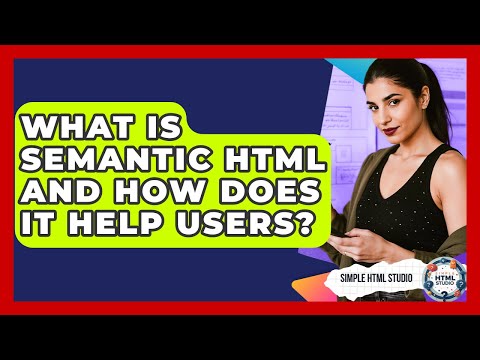 What Is Semantic HTML And How Does It Help Users? - Simple HTML Studio