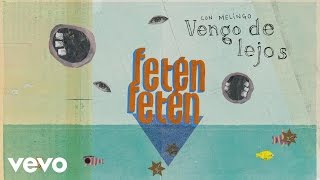 FETÉN FETÉN con Melingo - Vengo de Lejos (Audio)