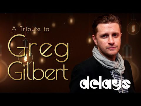 A Tribute to Greg Gilbert: Delays Greatest Hits / R.I.P. 1977 - 2021