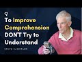 To Improve Comprehension DON T Try To Understand