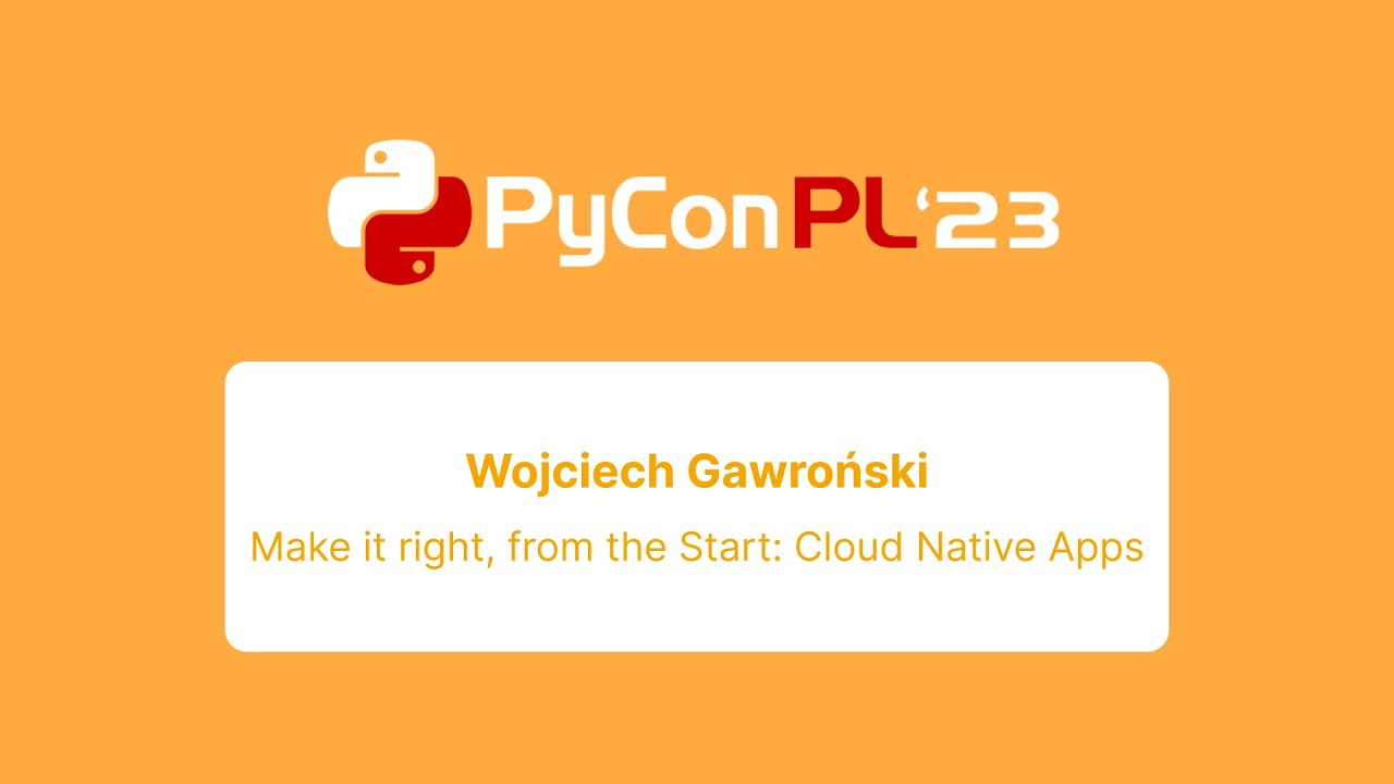 Wojciech Gawroński - Make it right, from the Start: Cloud Native Apps